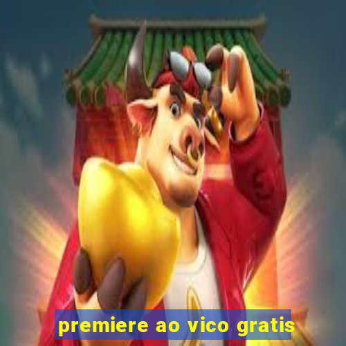 premiere ao vico gratis